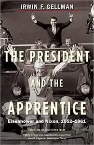 The President and the Apprentice: Eisenhower and Nixon, 1952-1961