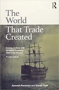 The World That Trade Created: Society, Culture, and the World Economy, 1400 to the Present Ed 4