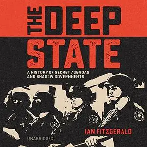 The Deep State: A History of Secret Agendas and Shadow Governments [Audiobook]