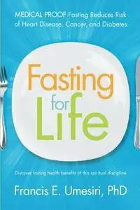 Fasting for Life: Medical Proof Fasting Reduces Risk of Heart Disease, Cancer, and Diabetes