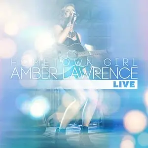 Amber Lawrence - Hometown Girl: Amber Lawrence Live (2015)