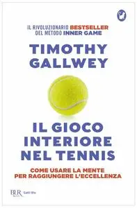 Timothy W. Gallwey - Il gioco interiore nel tennis