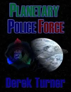 «Planetary Police Force» by Derek Turner