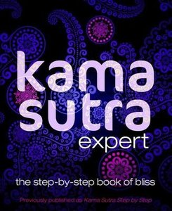 Kama Sutra Expert: The Step-By-Step Book of Bliss