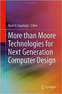 More than Moore Technologies for Next Generation Computer Design (repost)