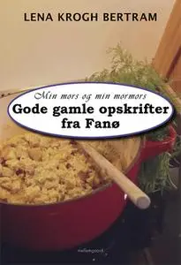 «Min mors og min mormors gode gamle opskrifter fra Fanø» by Lena krogh Bertram