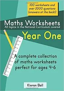 Maths Worksheets - Year One: A complete collection of maths worksheets perfect for ages 4-6
