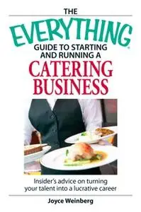 «The Everything Guide to Starting and Running a Catering Business» by Joyce Weinberg