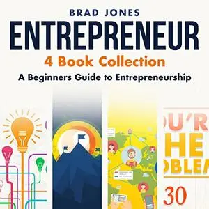 Entrepreneur: 4 Book Collection: A Beginners Guide to Entrepreneurship [Audiobook]