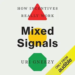 Mixed Signals: How Incentives Really Work [Audiobook]