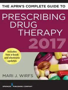 The APRN’s Complete Guide to Prescribing Drug Therapy 2017