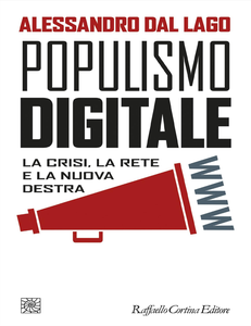 Alessandro Dal Lago - Populismo digitale. La crisi, la rete e la nuova destra (2017)