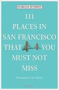 111 Places in San Francisco That You Must Not Miss