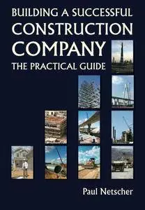 Building a Successful Construction Company: The Practical Guide