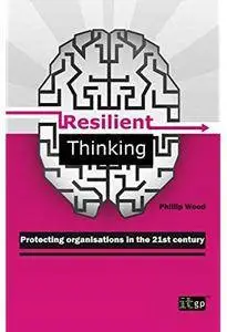 Resilient Thinking: Protecting Organisations In The 21st Century [Repost]
