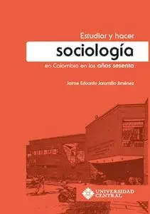 «Estudiar y hacer sociología en Colombia en los años sesenta» by Jaime Eduardo Jaramillo Jiménez