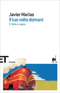 Javier Marías - Il tuo volto domani vol.02. Ballo e sogno