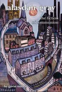Alasdair Gray: The Fiction of Communion