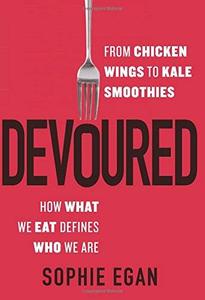 Devoured: From Chicken Wings to Kale Smoothies - How What We Eat Defines Who We Are (repost)