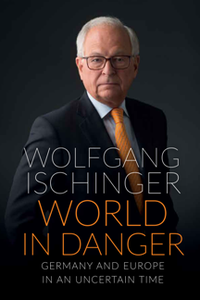 World in Danger : Germany and Europe in an Uncertain Time