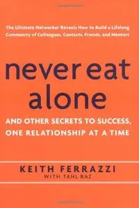 Never Eat Alone: And Other Secrets to Success, One Relationship at a Time (repost)