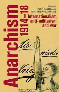 Anarchism, 1914-18 : Internationalism, Anti-Militarism and War