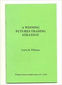 Larry R Williams - A winning futures trading strategy