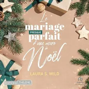 Laura S. Wild, "Le mariage presque parfait d'une accro à Noël"