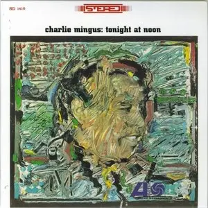 Charles Mingus - Tonight at Noon (24bit remastered) (1965)