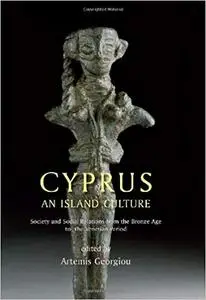 Cyprus: An island culture: Society and Social Relations from the Bronze Age to the Venetian Period