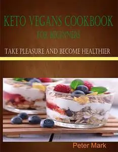 «Keto Vegans Cookbook for Beginners» by Peter Mark