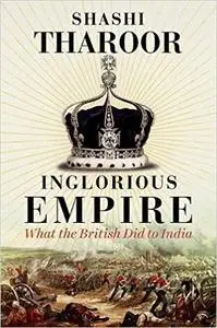 Inglorious Empire: What the British Did to India