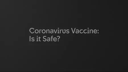 Ch4. - Dispatches: Coronavirus Vaccine: Is It Safe? (2020)