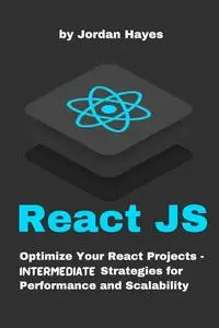ReactJS: Optimize Your React Projects - Intermediate Strategies for Performance and Scalability