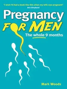 Pregnancy for Men: The Whole Nine Months