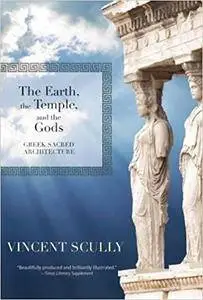 The Earth, the Temple, and the Gods: Greek Sacred Architecture