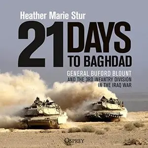 21 Days to Baghdad: General Buford Blount and the 3rd Infantry Division in the Iraq War
