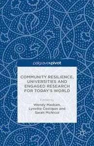 Community Resilience, Universities and Engaged Research for Today’s World