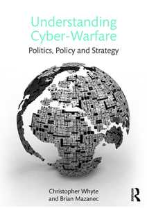 Understanding Cyber Warfare : Politics, Policy and Strategy