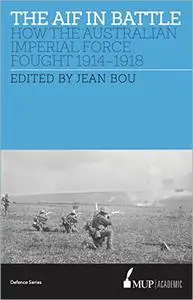 The AIF in Battle: How the Australian Imperial Force Fought, 1914–1918