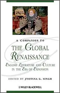 A Companion to the Global Renaissance: English Literature and Culture in the Era of Expansion