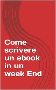 Marco Bissi – Come scrivere un ebook in un week End