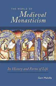 The World of Medieval Monasticism : Its History and Forms of Life