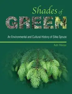 Shades of Green: An Environmental and Cultural History of Sitka Spruce