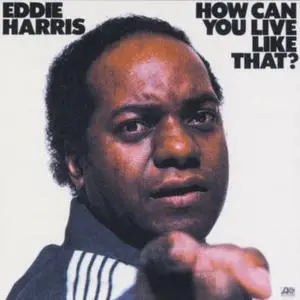 Eddie Harris - How Can You Live Like That? (1976/2005/2011) [Official Digital Download 24/192]