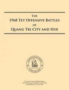  The 1968 Tet Offensive Battles of Quang Tri City and Hue
