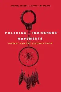 Policing Indigenous Movements: Dissent and the Security State