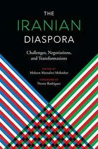 The Iranian Diaspora: Challenges, Negotiations, and Transformations