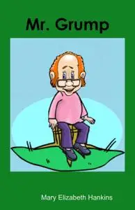 «Mr. Grump» by Mary Elizabeth Hankins