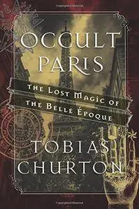 Occult Paris: The Lost Magic of the Belle Époque
